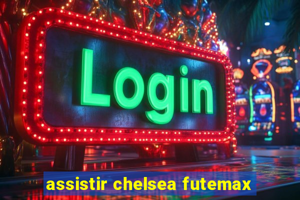 assistir chelsea futemax